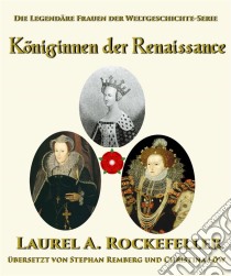 Königinnen Der Renaissance. E-book. Formato EPUB ebook di Laurel A. Rockefeller