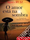 O Amor Está Na Sombra. E-book. Formato Mobipocket ebook