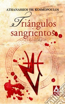 Triángulos Sangrientos. E-book. Formato Mobipocket ebook di Athanassios KOSMOPOULOS