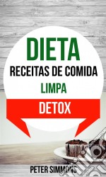 Dieta: Receitas De Comida Limpa (Detox). E-book. Formato Mobipocket