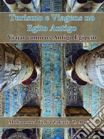 Turismo E Viagem No Egito Antigo. E-book. Formato EPUB ebook di Mohammed Yehia Z. Ahmed