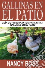 Gallinas En El Patio: Guía De Principiantes Para Criar Gallinas En El Patio. E-book. Formato EPUB ebook