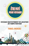 Être Payé Pour Voyager : Voyagez Gratuitement En Location En Temps Partagé. E-book. Formato Mobipocket ebook