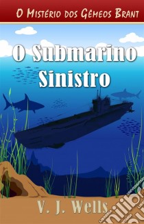 O Submarino Sinistro. E-book. Formato EPUB ebook di VJ Wells