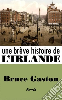 Une Brève Histoire De L'irlande. E-book. Formato EPUB ebook