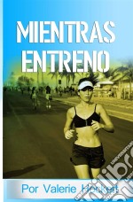 Mientras Entreno. E-book. Formato Mobipocket ebook