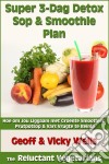 Super 3-Dag Detox Sop &amp; Smoothie Plan. E-book. Formato EPUB ebook