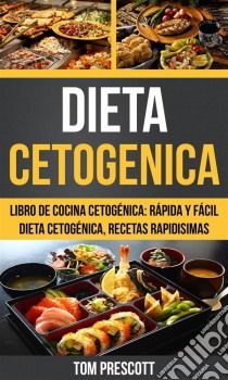 Dieta Cetogenica: Libro De Cocina Cetogénica: Rápida Y Fácil Dieta Cetogénica, Recetas Rapidisimas Por Tom Prescott. E-book. Formato Mobipocket ebook di Tom Prescott