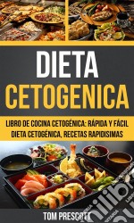 Dieta Cetogenica: Libro De Cocina Cetogénica: Rápida Y Fácil Dieta Cetogénica, Recetas Rapidisimas Por Tom Prescott. E-book. Formato EPUB