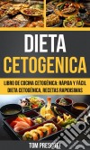 Dieta Cetogenica: Libro De Cocina Cetogénica: Rápida Y Fácil Dieta Cetogénica, Recetas Rapidisimas Por Tom Prescott. E-book. Formato Mobipocket ebook