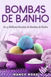 Bombas De Banho: As 15 Melhores Receitas De Bombas De Banho. E-book. Formato EPUB ebook di Nancy Ross