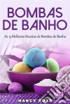 Bombas De Banho: As 15 Melhores Receitas De Bombas De Banho. E-book. Formato EPUB ebook