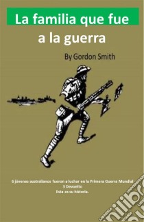 La Familia Que Fue A La Guerra. E-book. Formato Mobipocket ebook di Gordon Smith