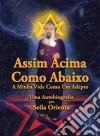 Assim Acima, Como Abaixo. A Minha Vida Como Um Adepto. Uma Autobiografia Por Seila Orienta. E-book. Formato EPUB ebook di Seila Orienta