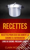 Recettes: Recettes Pour Ceux Qui Aiment La Cuisine À L'autocuiseur (Livre De Cuisine: Pressure Cooker). E-book. Formato EPUB ebook di Clark Peterson