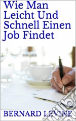 Wie Man Leicht Und Schnell Einen Job Findet. E-book. Formato EPUB ebook