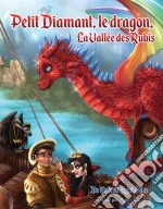 Petit Diamant, Le Dragon, La Vallée Des Rubis. E-book. Formato EPUB ebook