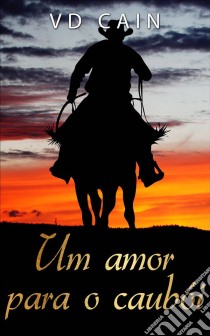 Um Amor Para O Caubói. E-book. Formato Mobipocket ebook di VD Cain