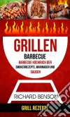 Grillen: Barbecue: Barbecue Kochbuch Der Smokerrezepte, Marinaden Und Saucen (Grill Rezepte). E-book. Formato Mobipocket ebook