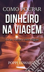 Como Poupar Dinheiro Na Viagem: Dicas, Ideias E Estratégias. E-book. Formato EPUB ebook