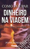 Como Poupar Dinheiro Na Viagem: Dicas, Ideias E Estratégias. E-book. Formato EPUB ebook