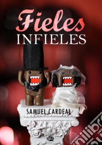 Fieles Infieles. E-book. Formato EPUB ebook di Samuel Cardeal