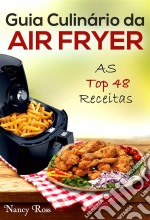 Guia Culinário Da Air Fryer: As Top 48 Receitas. E-book. Formato EPUB ebook