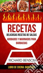 Recetas: Deliciosas Recetas De Salsas, Adobados Y Marinados Para Barbacoas (Libro De Cocina: Barbeque). E-book. Formato Mobipocket