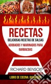 Recetas: Deliciosas Recetas De Salsas, Adobados Y Marinados Para Barbacoas (Libro De Cocina: Barbeque). E-book. Formato EPUB ebook