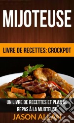 Mijoteuse: Un Livre De Recettes Et Plan De Repas À La Mijoteuse (Livre De Recettes: Crockpot). E-book. Formato EPUB ebook