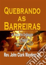 Quebrando As Barreiras: As Chaves Para Desbloquear A Paz Interior. E-book. Formato Mobipocket