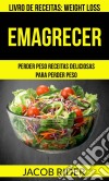 Emagrecer: Perder Peso Receitas Deliciosas Para Perder Peso (Livro De Receitas: Weight Loss). E-book. Formato EPUB ebook di Jacob Rider