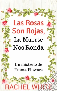 Las Rosas Son Rojas, La Muerte Nos Ronda. Un Misterio De Emma Flowers. E-book. Formato Mobipocket ebook