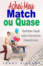 Achei Meu Match, Ou Quase: Histórias Reais Sobre Encontros Desastrosos. E-book. Formato EPUB ebook