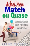 Achei Meu Match, Ou Quase: Histórias Reais Sobre Encontros Desastrosos. E-book. Formato Mobipocket ebook