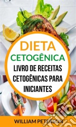 Dieta Cetogênica: Livro De Receitas Cetogênicas Para Iniciantes. E-book. Formato Mobipocket