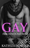 Gay: Haciéndolo Mío. E-book. Formato EPUB ebook