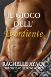 Il Gioco Dell&apos;esordiente. E-book. Formato Mobipocket ebook