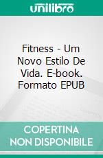 Fitness - Um Novo Estilo De Vida. E-book. Formato EPUB ebook di Lucas Graham