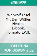 Werwolf Insel Mit Den Wölfen Heulen. E-book. Formato EPUB ebook