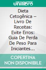 Dieta Cetogênica – Livro De Receitas: Evite Erros: Guia De Perda De Peso Para Iniciantes (Emagrecer). E-book. Formato EPUB ebook di Michael Rowe