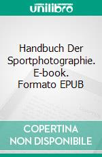 Handbuch Der Sportphotographie. E-book. Formato Mobipocket ebook