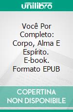 Você Por Completo: Corpo, Alma E Espírito. E-book. Formato EPUB ebook