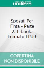 Sposati Per Finta - Parte 2. E-book. Formato Mobipocket ebook di Sierra Rose