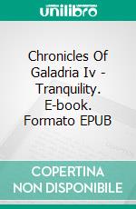 Chronicles Of Galadria Iv - Tranquility. E-book. Formato EPUB ebook