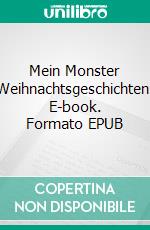 Mein Monster Weihnachtsgeschichten. E-book. Formato EPUB ebook