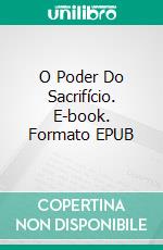 O Poder Do Sacrifício. E-book. Formato EPUB ebook