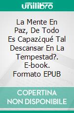 La Mente En Paz, De Todo Es Capaz¿qué Tal Descansar En La Tempestad?. E-book. Formato Mobipocket ebook