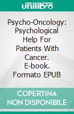 Psycho-Oncology: Psychological Help For Patients With Cancer. E-book. Formato Mobipocket ebook di Juan Moises de la Serna