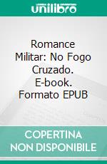 Romance Militar: No Fogo Cruzado. E-book. Formato EPUB ebook di Kathleen Hope